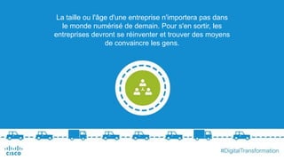 La taille ou l'âge d'une entreprise n'importera pas dans
le monde numérisé de demain. Pour s'en sortir, les
entreprises devront se réinventer et trouver des moyens
de convaincre les gens.
 
