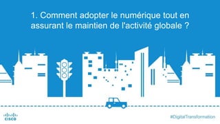 1. Comment adopter le numérique tout en
assurant le maintien de l'activité globale ?
 