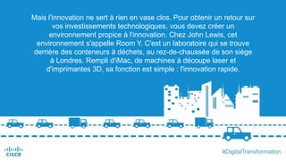Mais l'innovation ne sert à rien en vase clos. Pour obtenir un retour sur
vos investissements technologiques, vous devez créer un
environnement propice à l'innovation. Chez John Lewis, cet
environnement s'appelle Room Y. C'est un laboratoire qui se trouve
derrière des conteneurs à déchets, au rez-de-chaussée de son siège
à Londres. Rempli d'iMac, de machines à découpe laser et
d'imprimantes 3D, sa fonction est simple : l'innovation rapide.
 