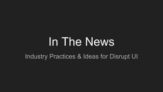 In The News
Industry Practices & Ideas for Disrupt UI
 