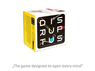 Disruptus
„The game designed to open every mind“
 