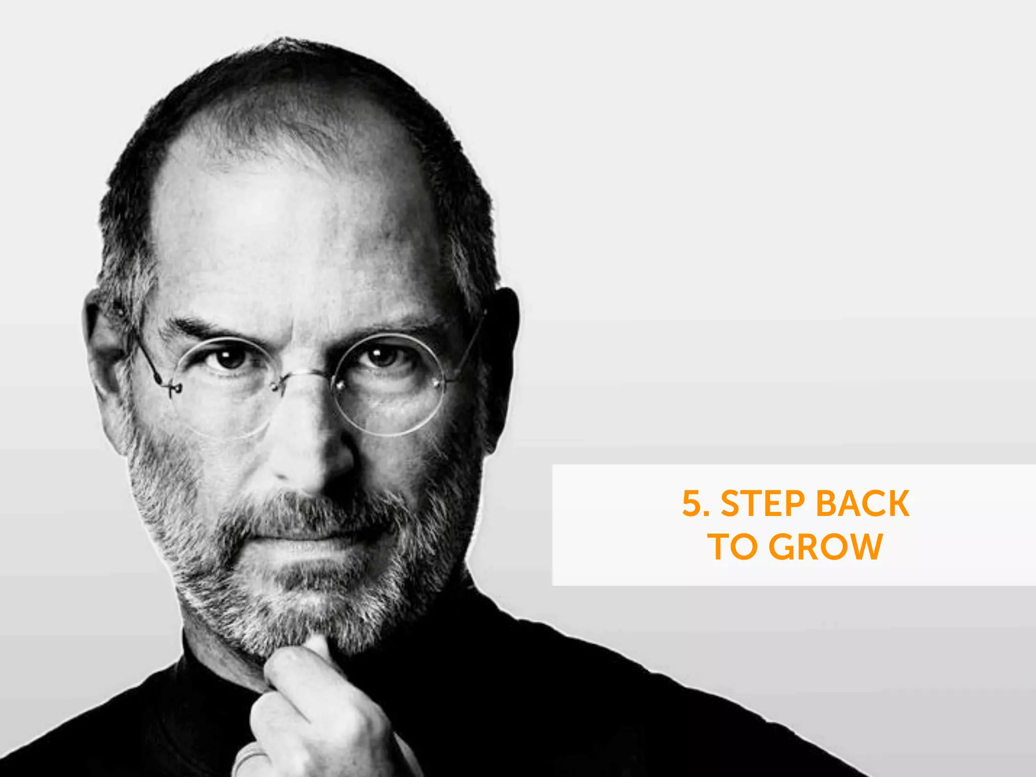 5. STEP BACK
TO GROW
 