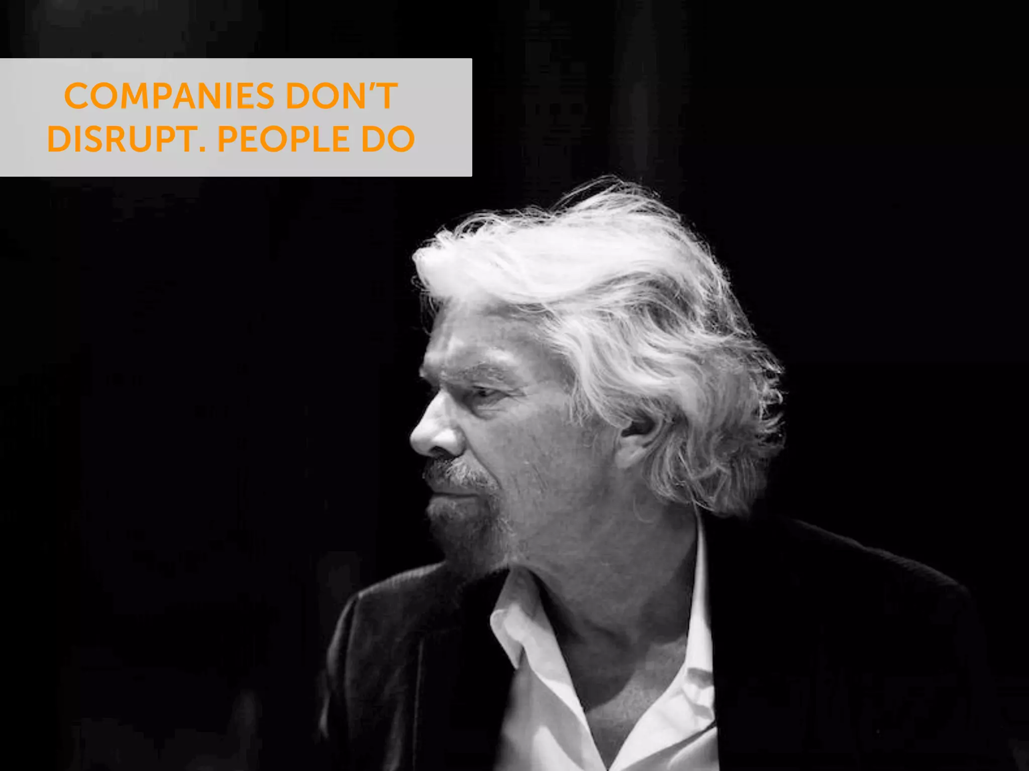 COMPANIES DON’T
DISRUPT. PEOPLE DO
 