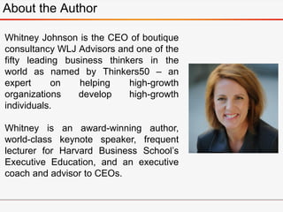 About the Author
Whitney Johnson is the CEO of boutique
consultancy WLJ Advisors and one of the
fifty leading business thi...