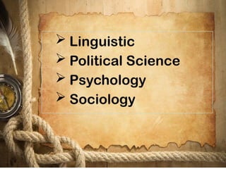  Linguistic
 Political Science
 Psychology
 Sociology
 