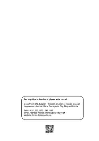 19
For inquiries or feedback, please write or call:
Department of Education – Schools Division of Negros Oriental
Kagawasan, Avenue, Daro, Dumaguete City, Negros Oriental
Tel #: (035) 225 2376 / 541 1117
Email Address: negros.oriental@deped.gov.ph
Website: lrmds.depednodis.net
 