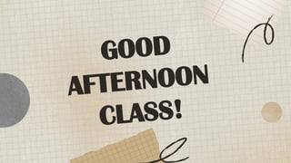 GOOD
AFTERNOON
CLASS!
 