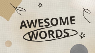 AWESOME
WORDS
 