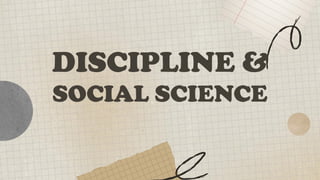 DISCIPLINE &
SOCIAL SCIENCE
 