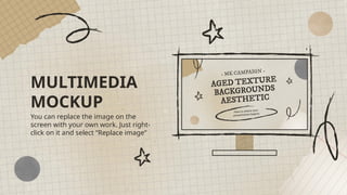 You can replace the image on the
screen with your own work. Just right-
click on it and select “Replace image”
MULTIMEDIA
MOCKUP
-
-
 
