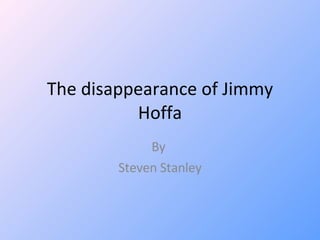 The disappearance of Jimmy Hoffa By  Steven Stanley 