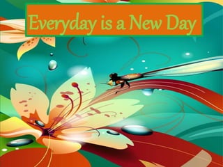 Everyday is a New Day
 