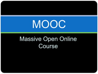 Massive Open Online
Course
MOOC
 