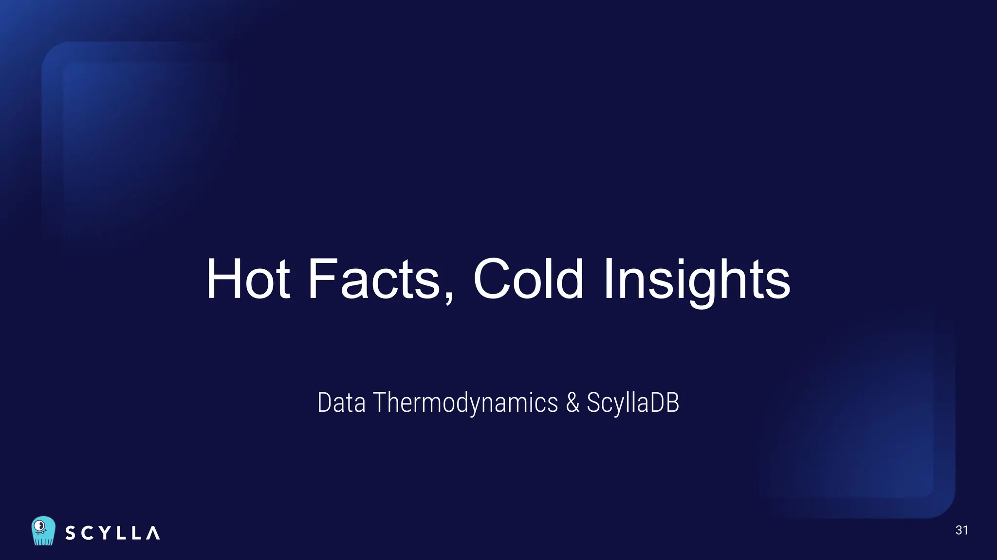 Hot Facts, Cold Insights
Data Thermodynamics & ScyllaDB
31
 