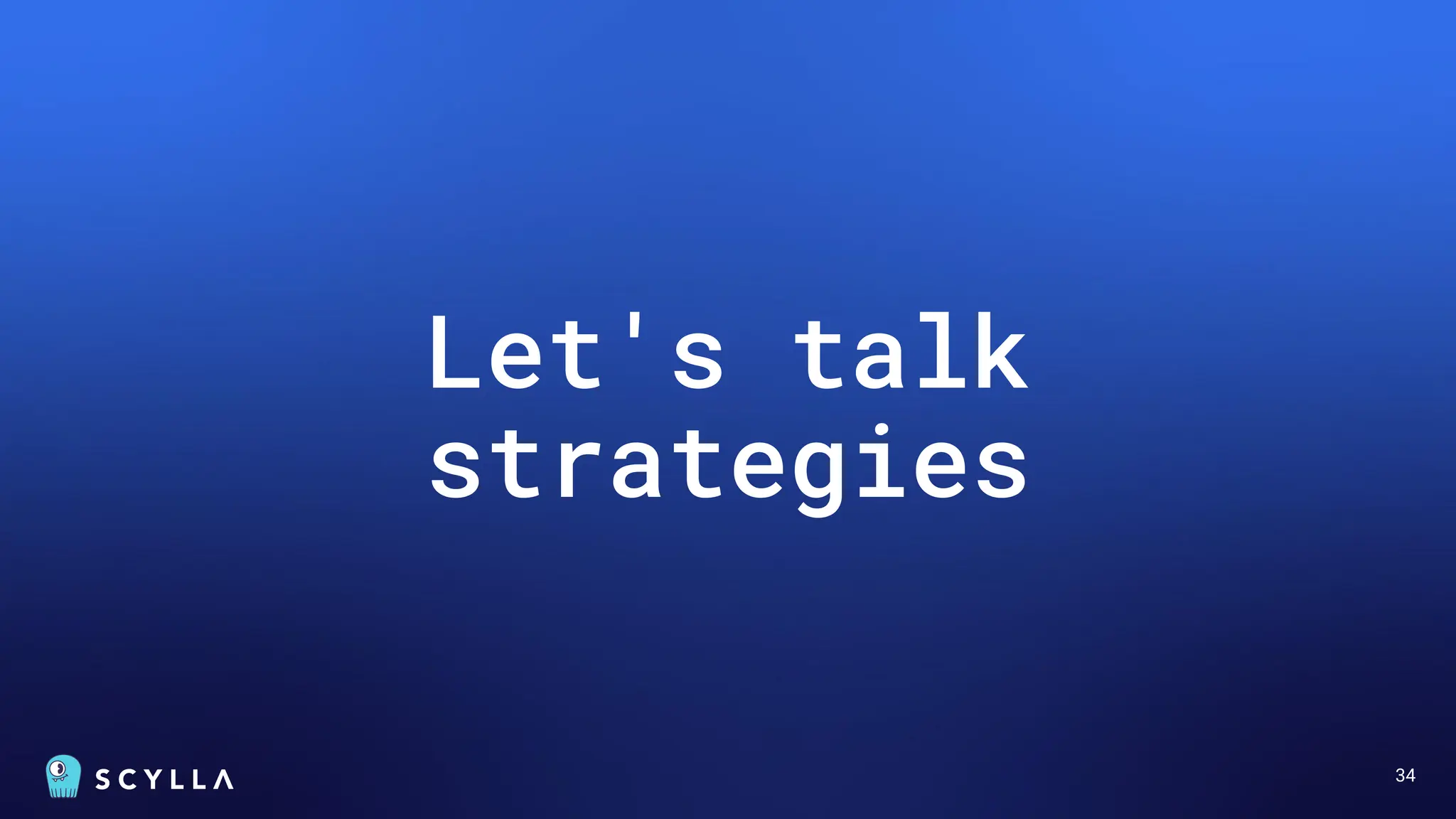 34
Let's talk
strategies
 