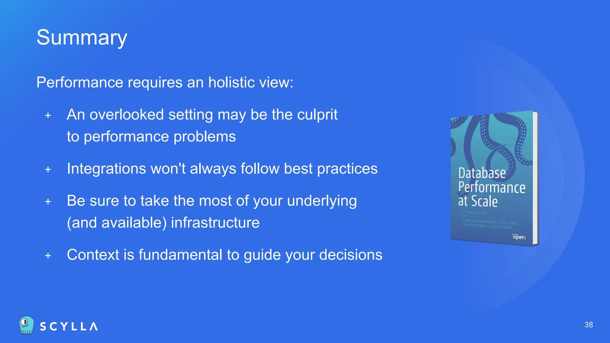 Performance requires an holistic view:
+ An overlooked setting may be the culprit
to performance problems
+ Integrations won't always follow best practices
+ Be sure to take the most of your underlying
(and available) infrastructure
+ Context is fundamental to guide your decisions
38
Summary
 