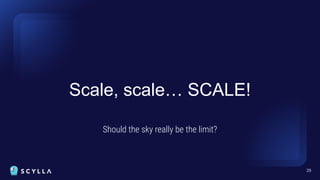 Scale, scale… SCALE!
Should the sky really be the limit?
25
 