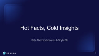 Hot Facts, Cold Insights
Data Thermodynamics & ScyllaDB
31
 
