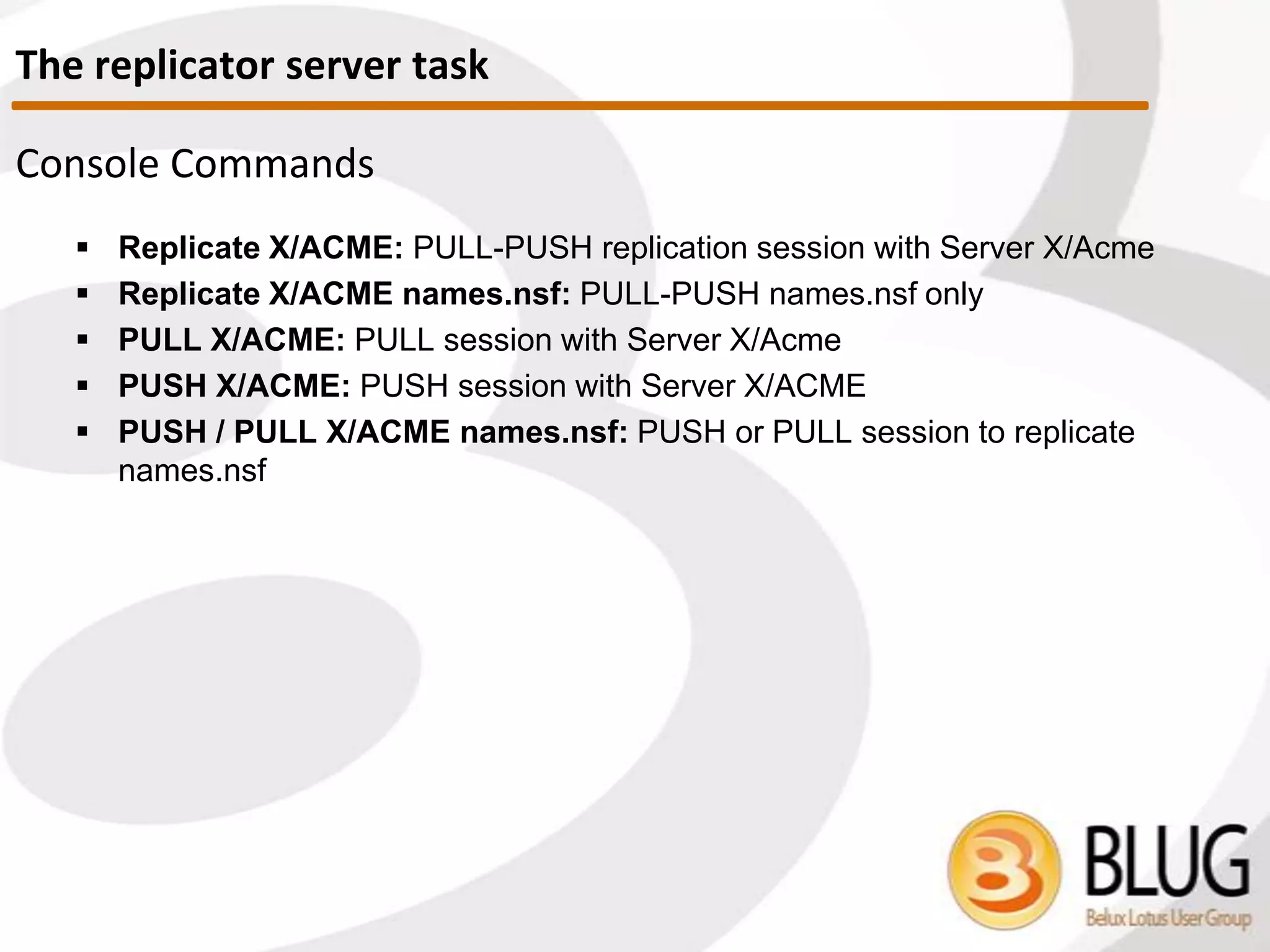  Tip 1:
 If you can’t create replicas, but are allowed to create new databases
on a given server, you can create an empty DB and change its
Replica ID
 You got around your Notes environment setup (True Story )
 Tip 2:
 If you create a new replica for a huge database manually, you might
want to specify a fake Replication formula so that once it’s evaluated
no documents will be transferred. This will create a “Replica Stub”.
Then delete the formula and use the “Replicate” server task to
synchronize the databases.
 Tip 3:
 Authority to CP command at OS level overrides Notes security
Who can create a new replica
 