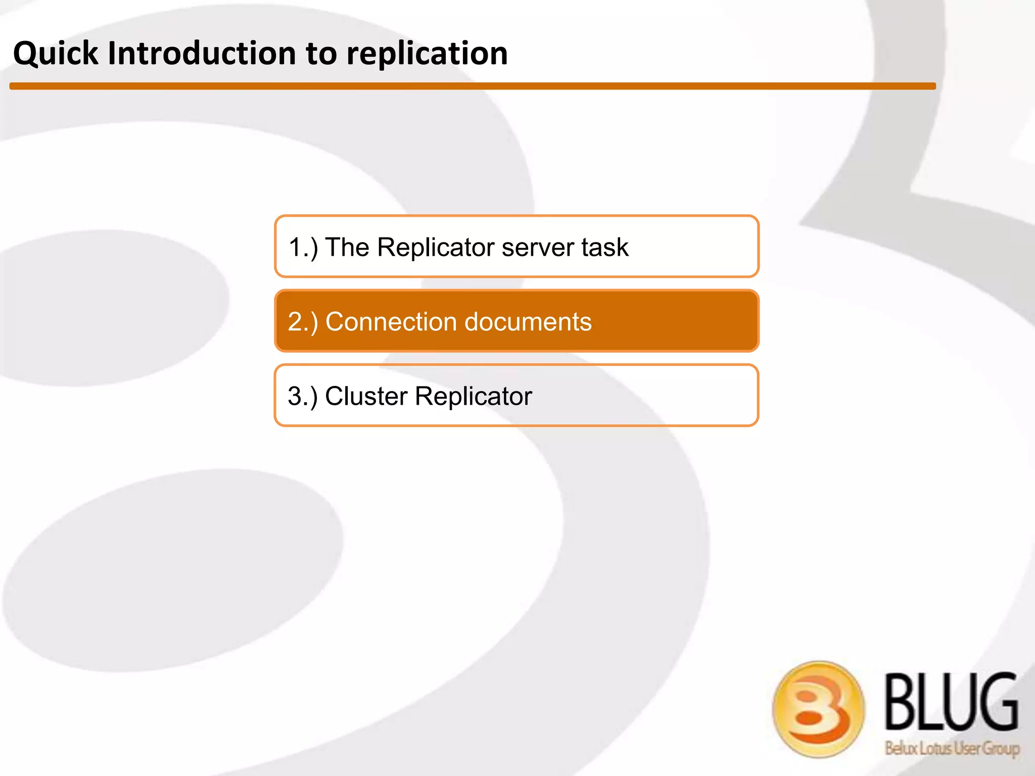 Digesting connection documents
 Connection documents are definitions for server to server connections
 Control replication and mail routing
 Specify which databases, folders to replicate (or not!) and when
 Digesting a connection document
 Source Server
 Server doing work, REPLICA task responsible, connects to
SERVER task on server
Connection Documents
 