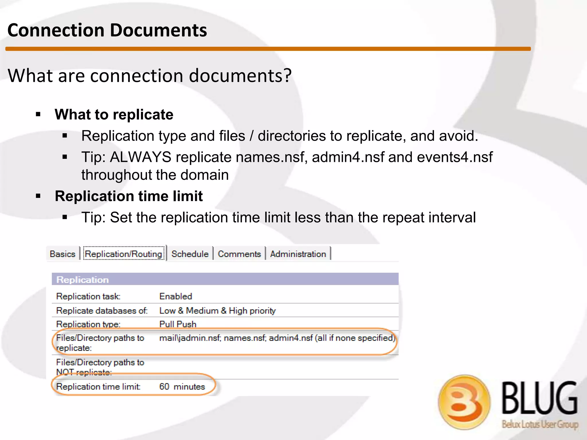 Digesting connection documents
 Repeat interval
 Starts when previous replication session ends
 Tip: Easier to troubleshoot if using specific times
Connection Documents
 