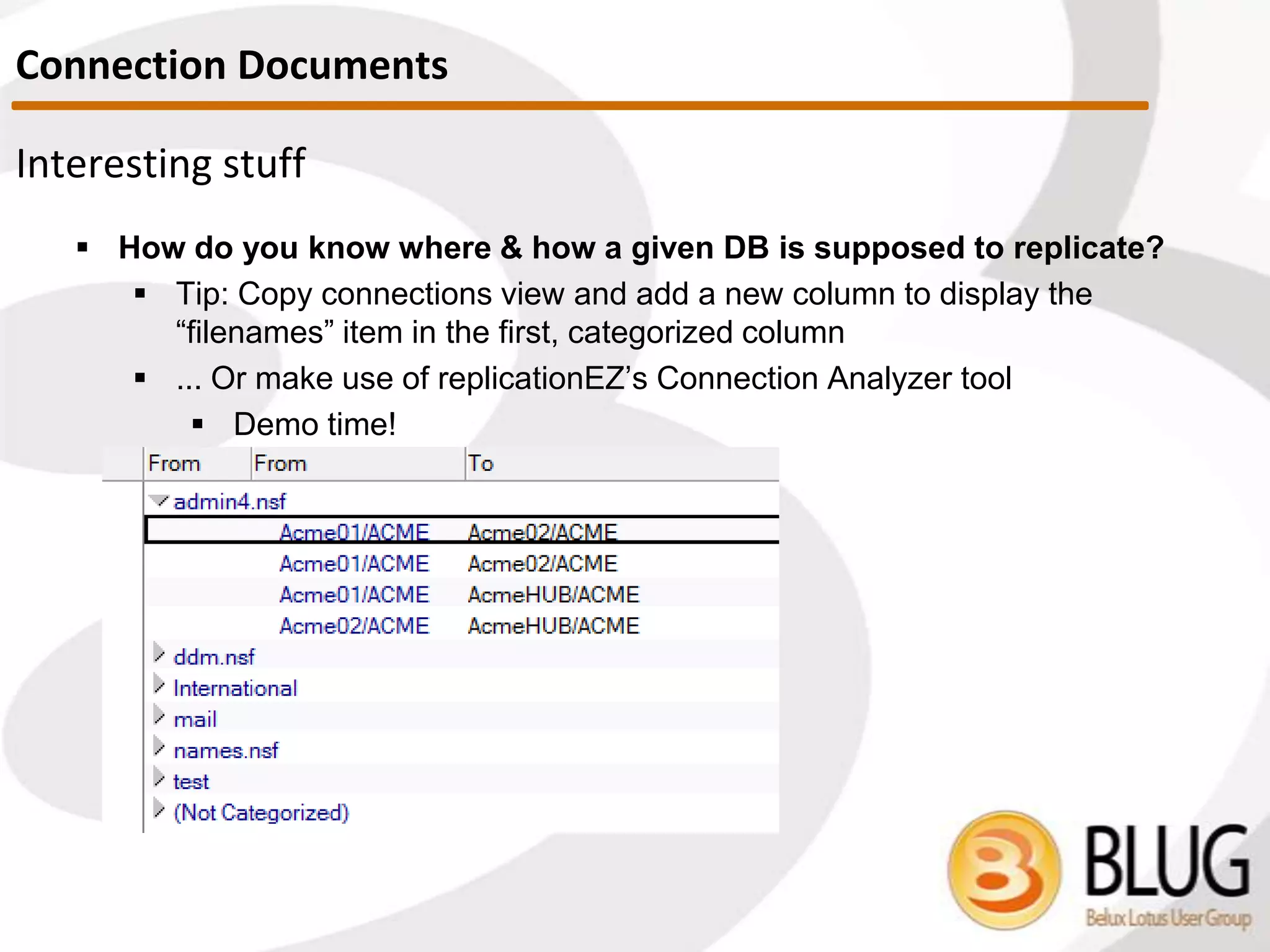 Interesting stuff
 How do you know where & how a given DB is supposed to replicate?
 Method 2
 Use a 3rd party solution such as replicationEZ
Connection Documents
 