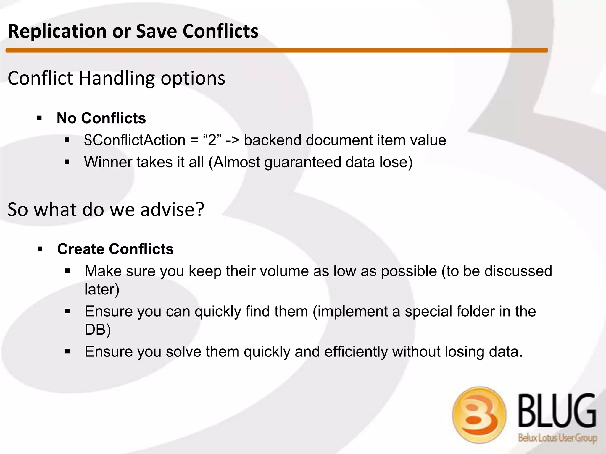 • Customer example
– Scenario:
• 2 servers in a cluster
• Replica of mail files on secondary server larger than on primary server
– Quotas being blown on secondary server when users failed over
• Same number of documents in each database
• Only difference found was number of deletion stubs
• Purge happens on database open
– Replica on secondary server contained thousands more deletion stubs
than replica on primary server
Deletion Stubs
 