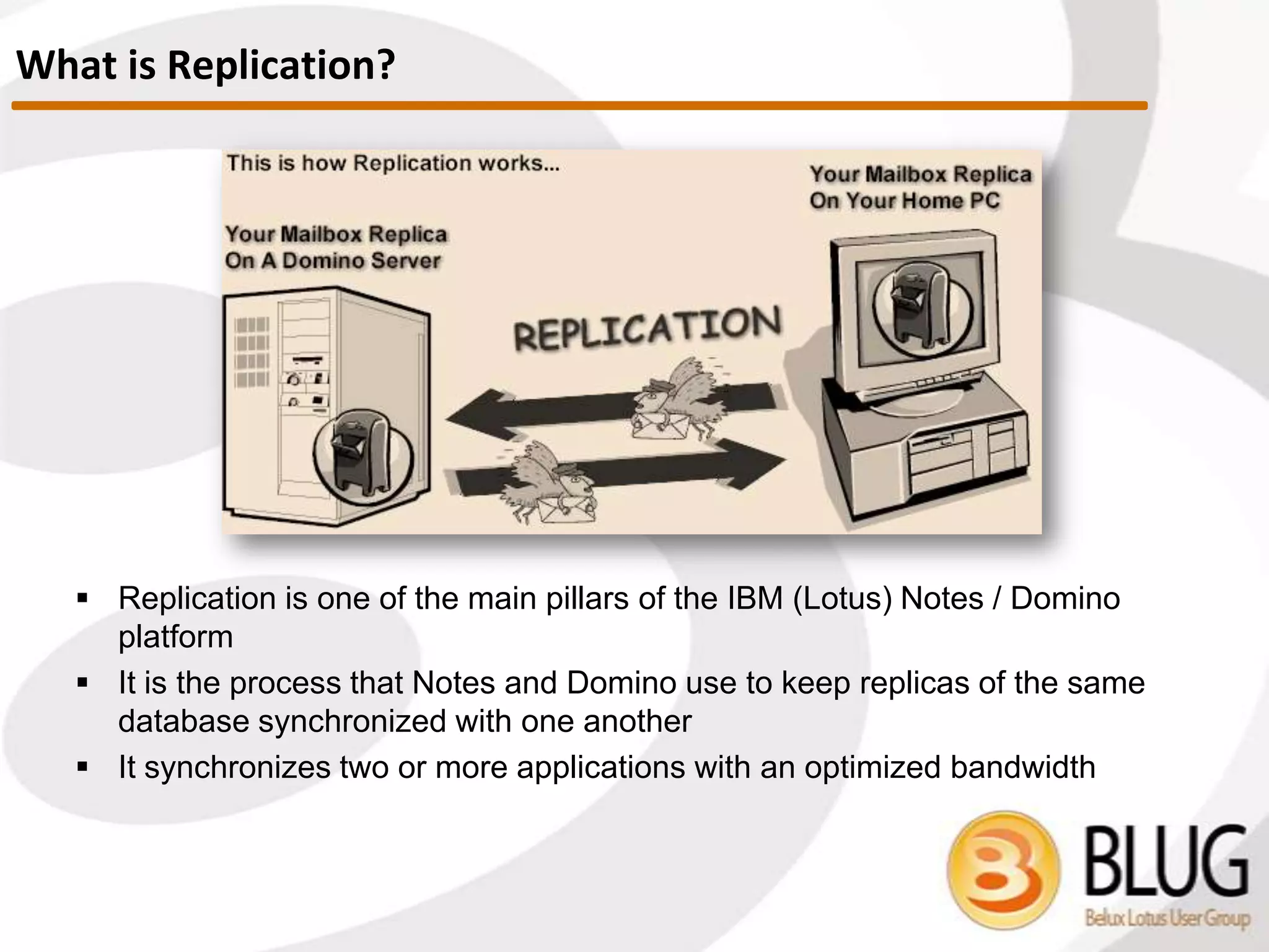 Replicator Server task
Connection documents
Cluster Replication
Quick Introduction to Replication
What happens when two databases replicate?
Security considerations, selective replication
Document comparison, possible scenarios, problems
Best Practices, stories, myths, mistakes, geek fun stuff
Replication is a huge subject, and is impossible to exhaustively
cover in an hour. So we’ll mostly be discussing the fun stuff!
Agenda
 