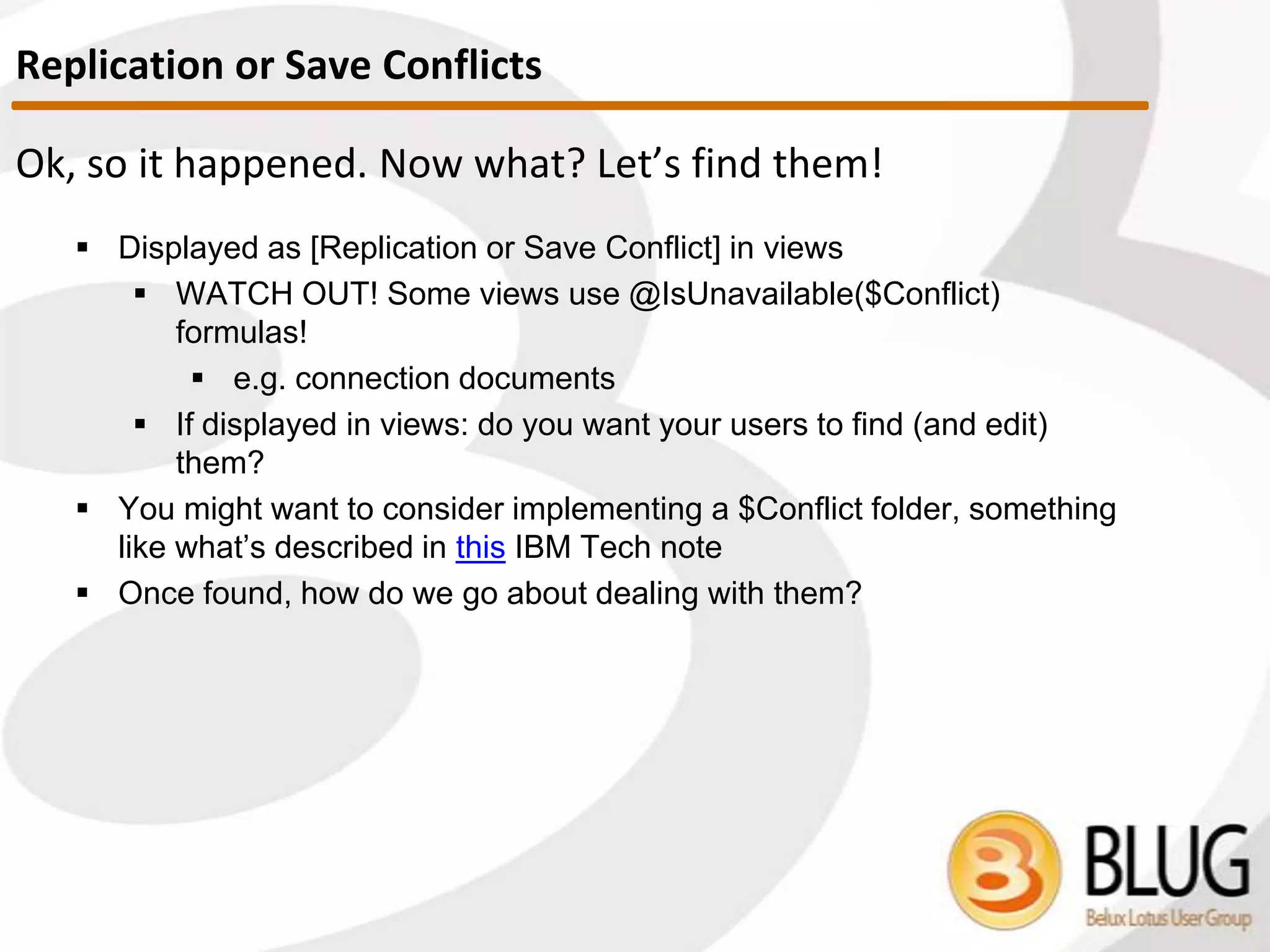 How to locate to them?
 How to get their sequence number?
 Only way is to use the Notes API
 Both NSFDbGetNoteInfo and NSFDbGetNoteInfoByUNID calls
return the note header without attempting to open it, i.e. will let
you gather the sequence number too
Deletion Stubs
 