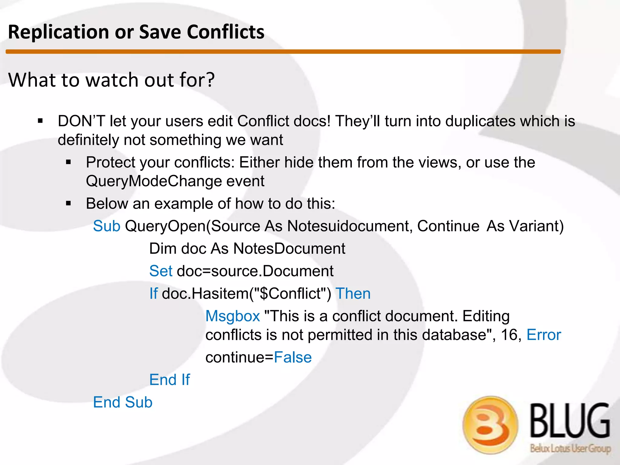 What are replication / save conflicts?
How do I prevent
conflicts from being
created?
What’s the best way to
solve them?
How do I find all
conflicts?
Anything else to
watch out for?
Is there any way to
handle how they are
created?
 We might be asking ourselves the following questions…
Replication or Save Conflicts
 