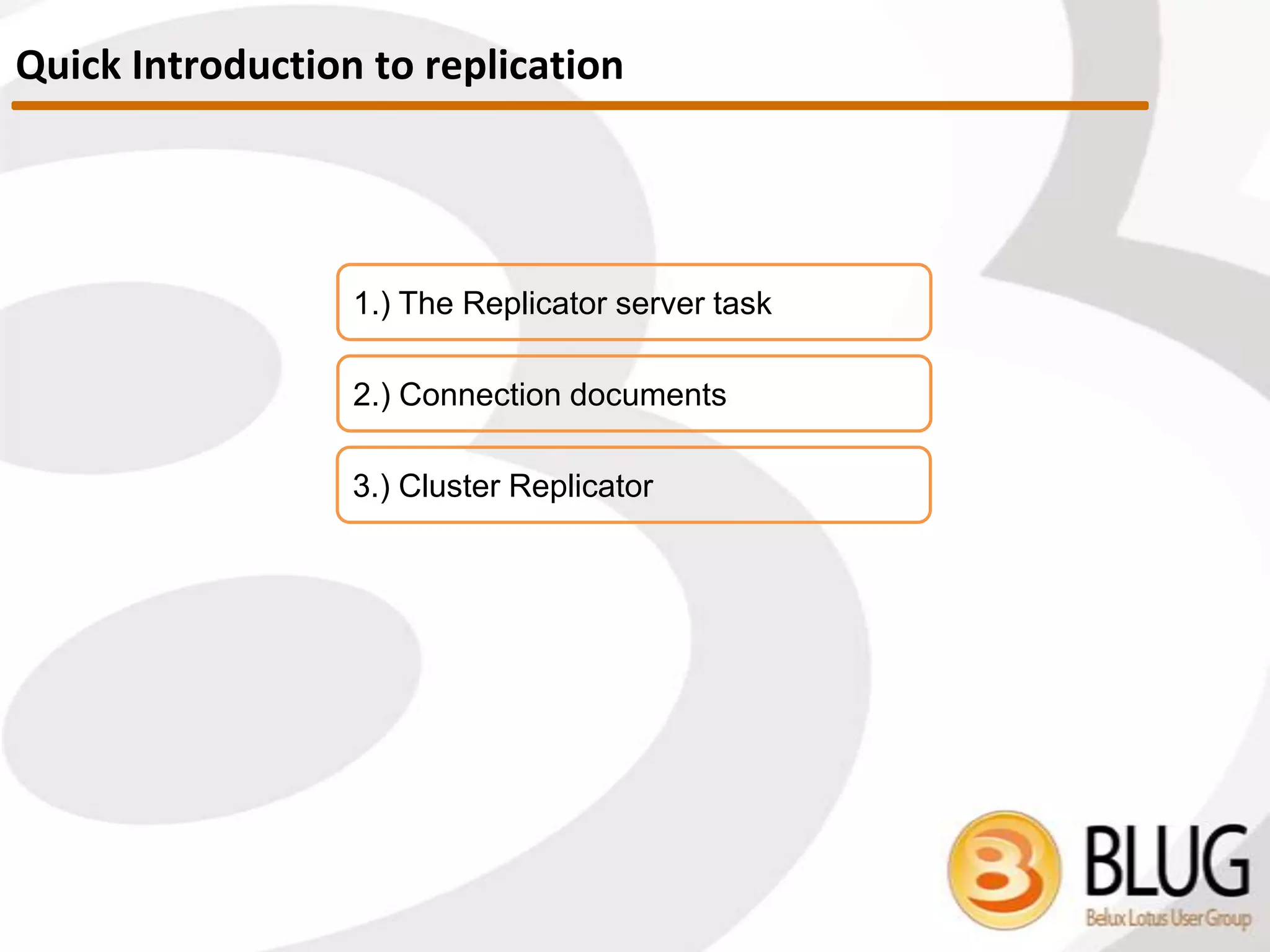 1.) Replication related tasks
2.) Connection documents
3.) Cluster Replication
Quick Introduction
 