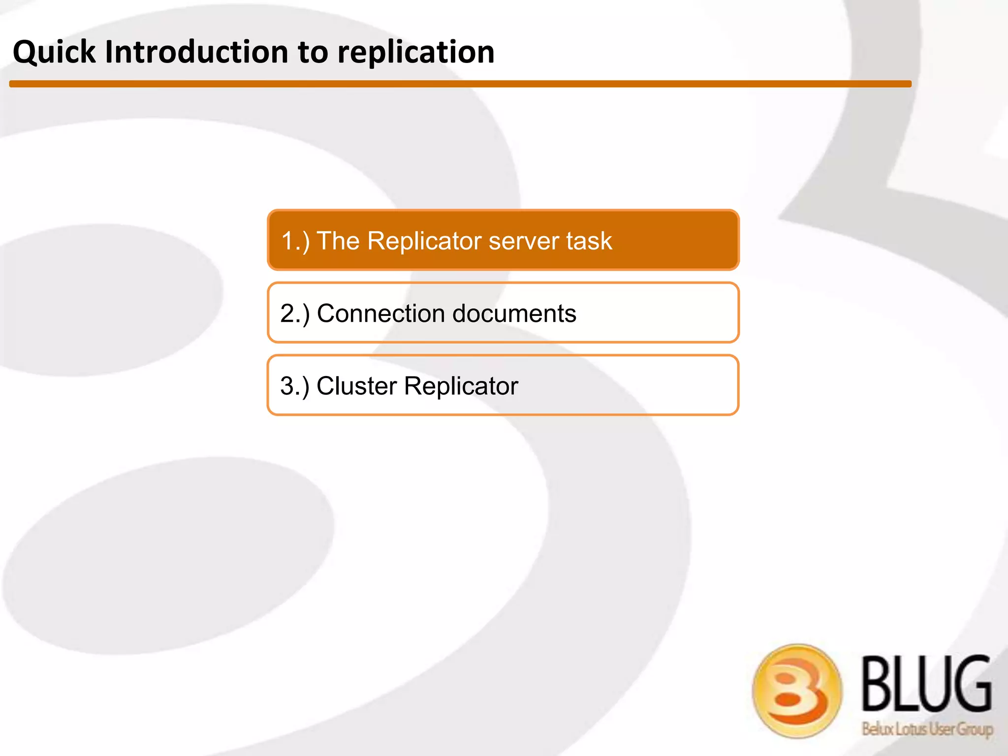 1.) Replication related tasks
2.) Connection documents
3.) Cluster Replication
Quick Introduction
 