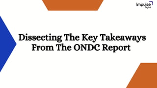 Dissecting The Key Takeaways
From The ONDC Report
 