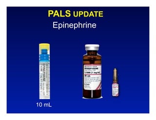 PALS UPDATE
        Epinephrine




10 mL
 