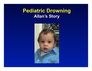 Pediatric Drowning
    Allan’s Story
 