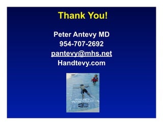 Thank You!
 Peter Antevy MD
  954-707-2692
pantevy@mhs.net
  Handtevy.com
 