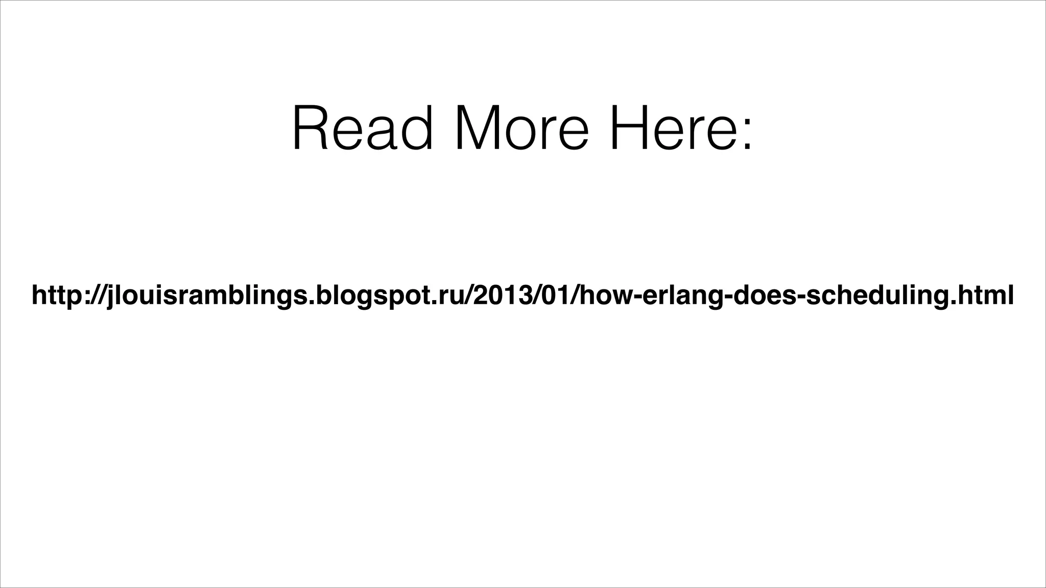Read More Here:
http://jlouisramblings.blogspot.ru/2013/01/how-erlang-does-scheduling.html

 
