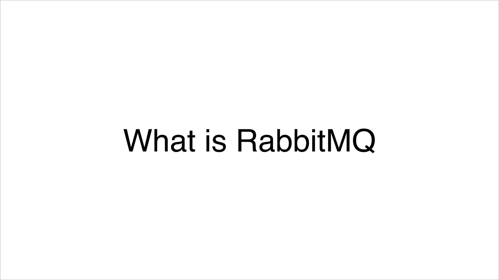 What is RabbitMQ

 