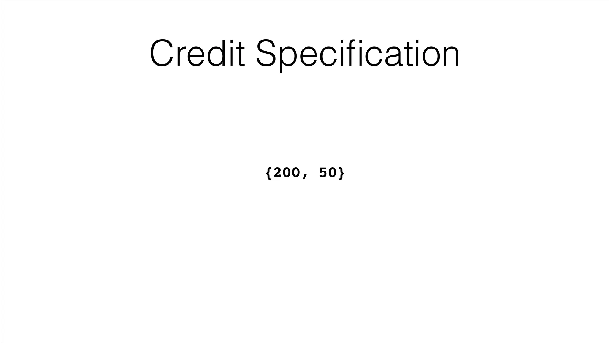 Credit Speciﬁcation

{200, 50}

 