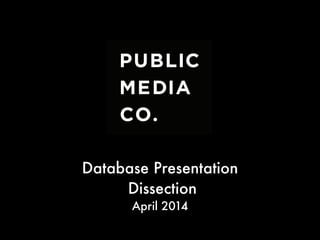 Database Presentation
Dissection
April 2014
 