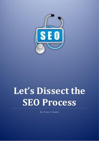 Apex Virtual Solutions 0
Let’s Dissect the
SEO Process
By: Trena V. Stubbs
 