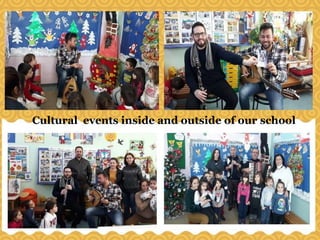 Cultural events inside and outside of our school
 