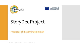 StoryDec Project
Proposal of dissemination plan
StoryDeC project - Proposal of dissemination plan - 6th of April 2019
 