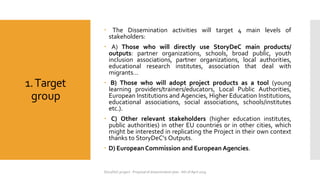 StoryDeC project - Proposal of dissemination plan - 6th of April 2019
1.Target
group
🞄 The Dissemination activities will t...