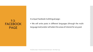 StoryDeC project - Proposal of dissemination plan - 6th of April 2019
2.3.
FACEBOOK
PAGE
A unique Facebook multilingual pa...