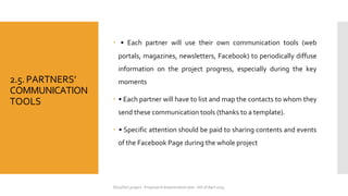 StoryDeC project - Proposal of dissemination plan - 6th of April 2019
2.5. PARTNERS’
COMMUNICATION
TOOLS
🞄 • Each partner ...