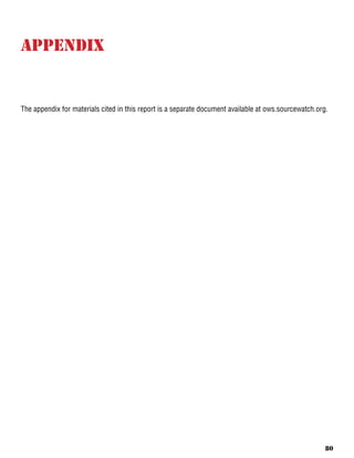 80
Appendix
The appendix for materials cited in this report is a separate document available at ows.sourcewatch.org.
 