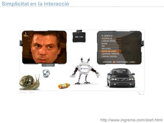 Simplicitat en la interacci ó http://www.ingreme.com/start.html 