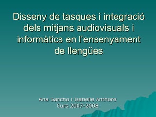 Disseny de tasques i integració dels mitjans audiovisuals i informàtics en l’ensenyament de llengües ,[object Object],[object Object]