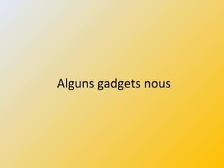 Alguns gadgets nous
 